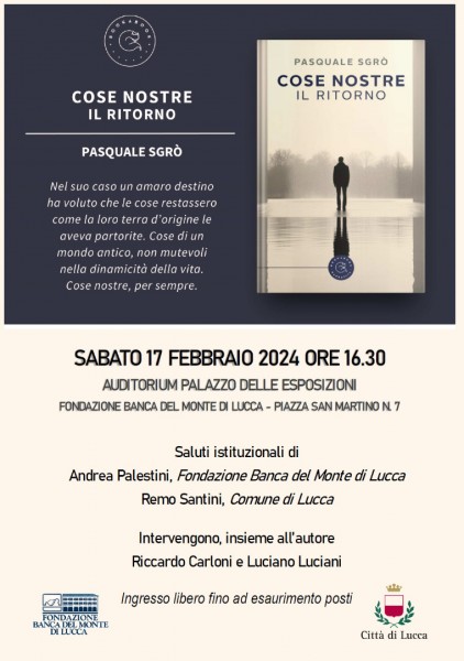 All’auditorium del Palazzo delle Esposizioni di Lucca si presenta il libro di Pasquale Sgrò “Cose nostre – il ritorno” Appuntamento sabato 17 febbraio 2024 alle 16,30